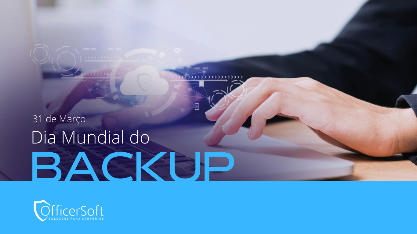 Dia Mundial do Backup: Por que a prevenção é crucial para as Serventias Extrajudiciais