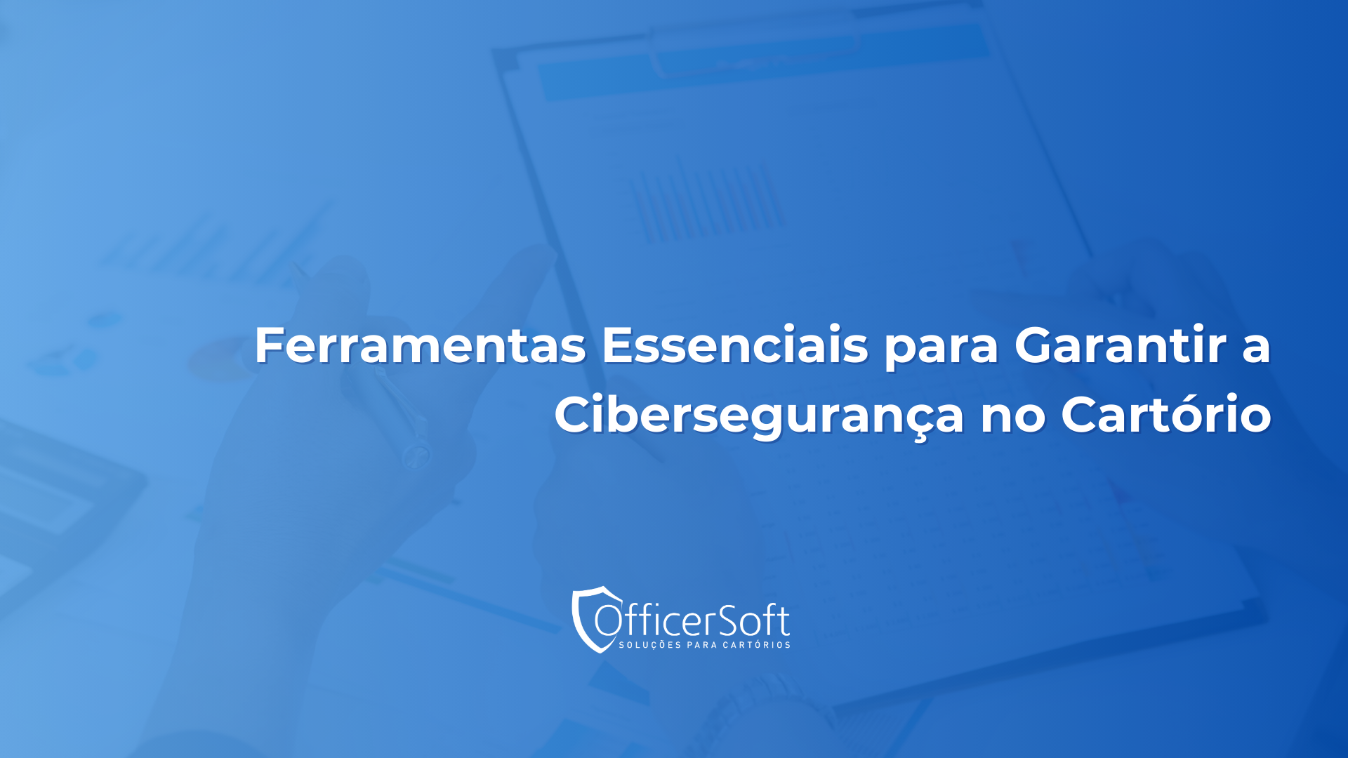 Ferramentas Essenciais para Garantir a Cibersegurança no Cartório